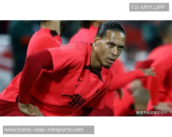 范戴克的防守艺术与领导力如何引领利物浦重返巅峰